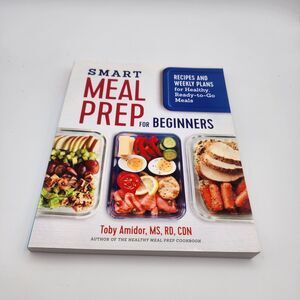 Smart Meal Prep for Beginners: Recipes and Weekly Meal Plans for Healthy Meals